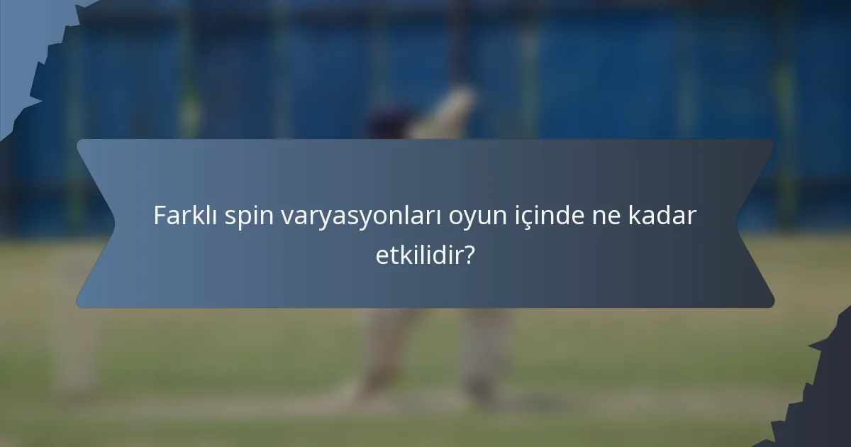 Farklı spin varyasyonları oyun içinde ne kadar etkilidir?