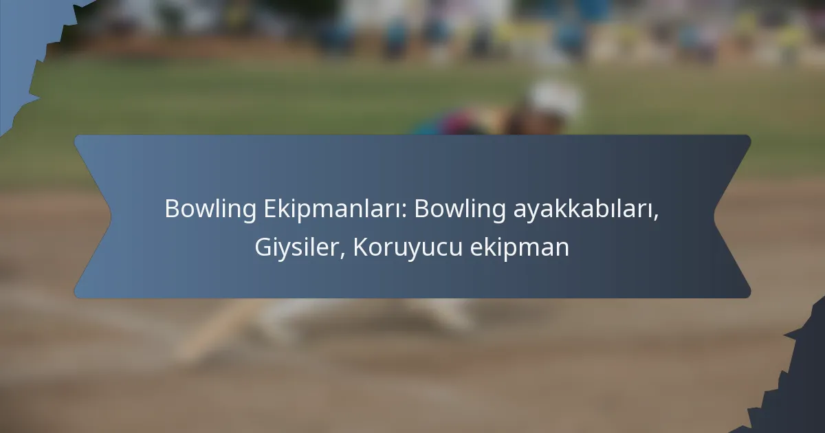 Bowling Ekipmanları: Bowling ayakkabıları, Giysiler, Koruyucu ekipman