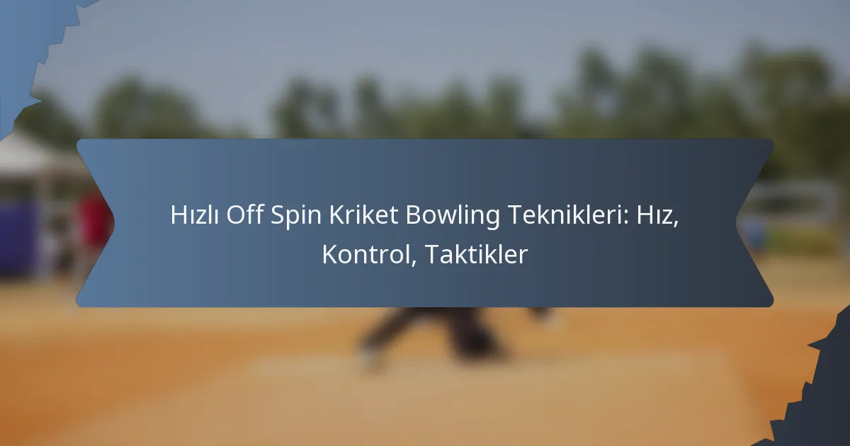 Hızlı Off Spin Kriket Bowling Teknikleri: Hız, Kontrol, Taktikler
