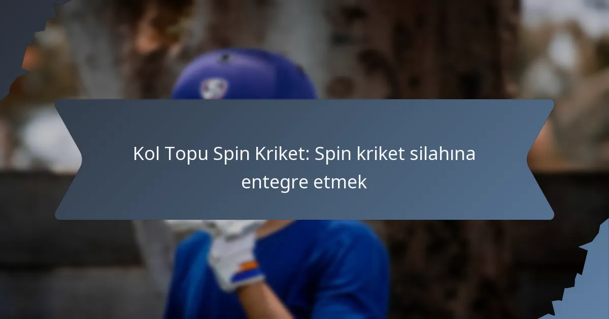 Kol Topu Spin Kriket: Spin kriket silahına entegre etmek