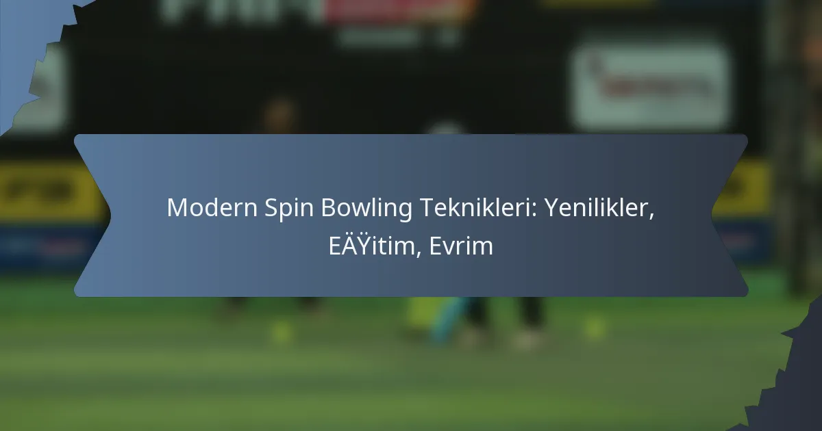 Modern Spin Bowling Teknikleri: Yenilikler, Eğitim, Evrim