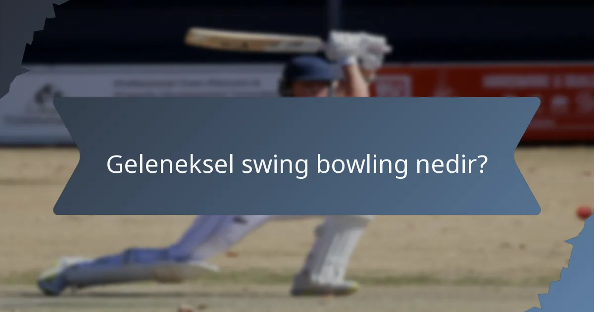 Geleneksel swing bowling nedir?
