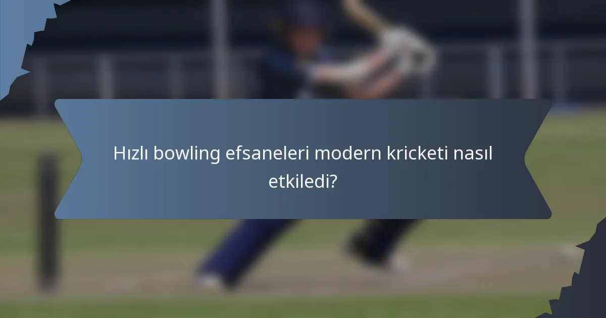 Hızlı bowling efsaneleri modern kricketi nasıl etkiledi?