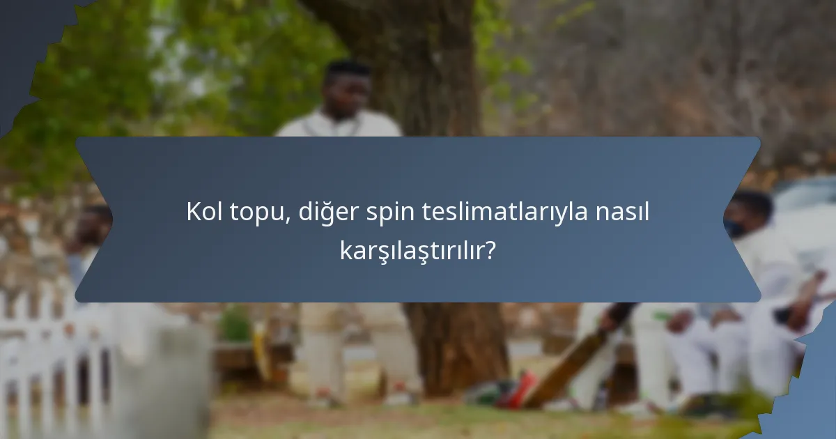 Kol topu, diğer spin teslimatlarıyla nasıl karşılaştırılır?