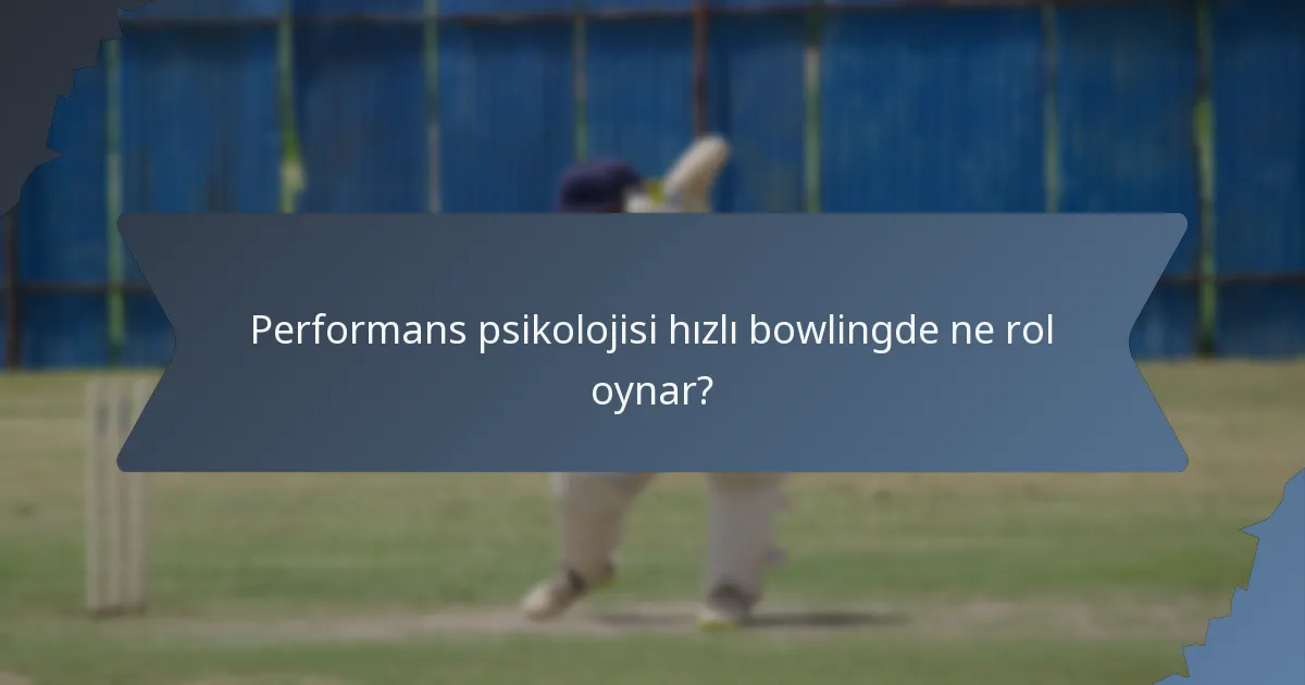 Performans psikolojisi hızlı bowlingde ne rol oynar?