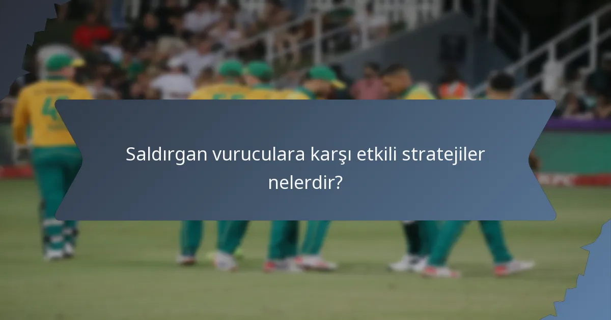 Saldırgan vuruculara karşı etkili stratejiler nelerdir?