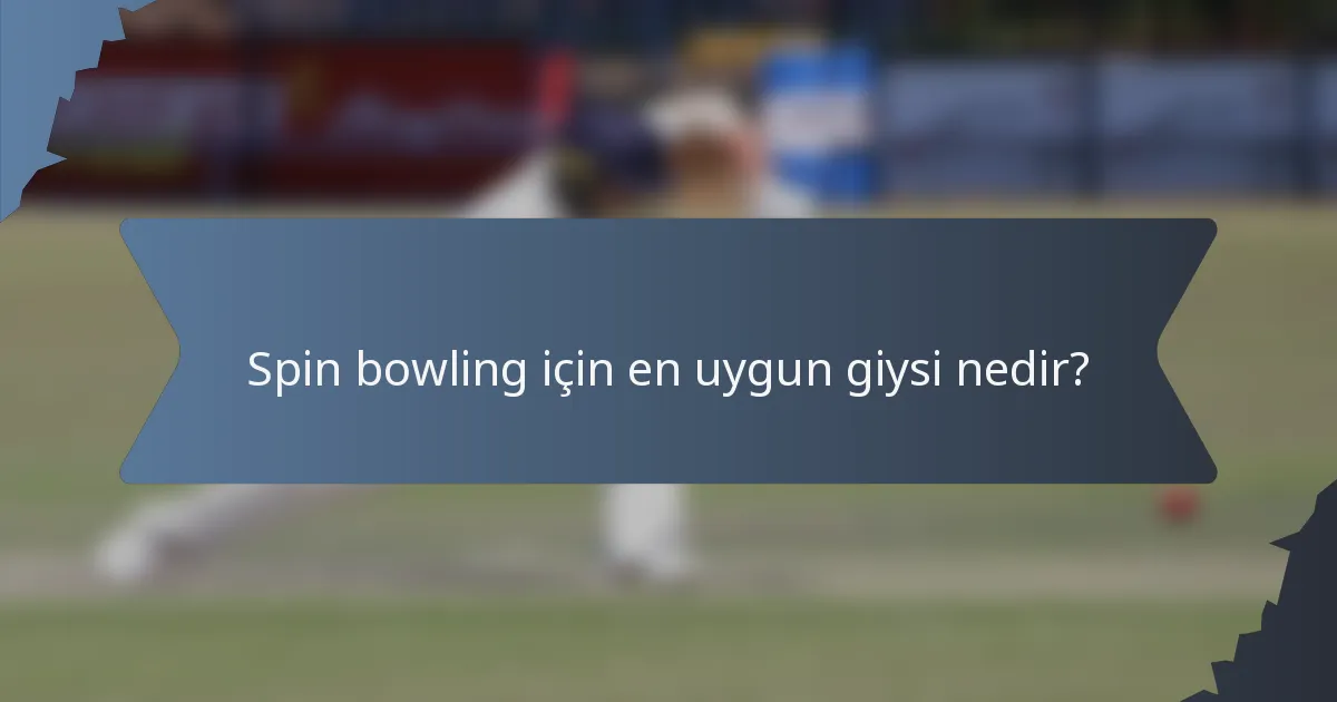 Spin bowling için en uygun giysi nedir?