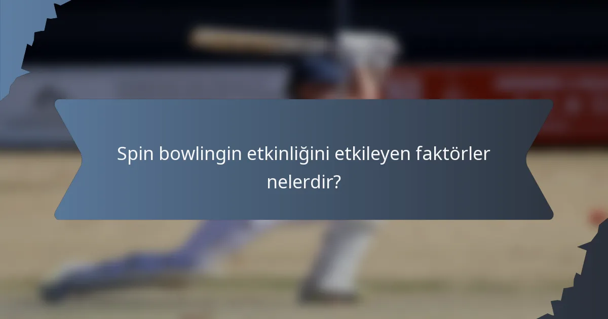 Spin bowlingin etkinliğini etkileyen faktörler nelerdir?