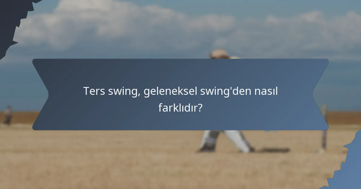 Ters swing, geleneksel swing'den nasıl farklıdır?