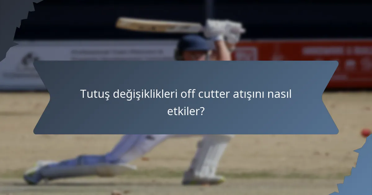 Tutuş değişiklikleri off cutter atışını nasıl etkiler?